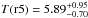 \hbox{$T({\rm r5}) =5.89 _{-0.70}^{+0.95}$}