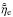\hbox{$\hat{\tilde{\eta}}_\mathrm{e}$}