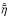 \hbox{$\hat{\tilde{\eta}}$}