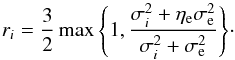 \begin{equation} r_i = \frac{3}{2} \max{\left\{ 1, \frac{\sigma_i^2 + \eta_\mathrm{e} \sigma_\mathrm{e}^2}{\sigma_i^2 + \sigma_\mathrm{e}^2} \right\}}\cdot \end{equation}