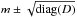 \hbox{$m \pm \sqrt{\mathrm{diag}{(D)}}$}