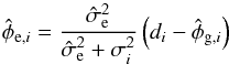 \begin{equation} \label{eq:split2} \hat{\phi}_{\mathrm{e},i} = \frac{\hat{\sigma}_\mathrm{e}^2}{\hat{\sigma}_\mathrm{e}^2 + \sigma_i^2} \left( d_i - \hat{\phi}_{\mathrm{g},i} \right) \end{equation}