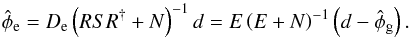\appendix \setcounter{section}{2} \begin{equation} \label{eq:rec-e} \hat{\phi}_\mathrm{e} = D_\mathrm{e} \left( RSR^{\dagger} + N \right)^{-1} d = E \left( E + N \right)^{-1} \left( d - \hat{\phi}_\mathrm{g} \right). \end{equation}