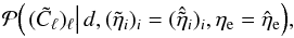 \appendix \setcounter{section}{2} \begin{equation} \mathcal{P}{\left(\left.(\tilde{C}_\ell)_\ell \right| d, (\tilde{\eta}_i)_i = (\hat{\tilde{\eta}}_i)_i, \eta_\mathrm{e} = \hat{\eta}_\mathrm{e}\right)}, \end{equation}