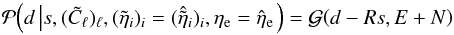 \appendix \setcounter{section}{2} \begin{equation} \label{eq:app-likelihood} \mathcal{P}{\left( d \left| s, (\tilde{C}_\ell)_\ell, (\tilde{\eta}_i)_i = (\hat{\tilde{\eta}}_i)_i, \eta_\mathrm{e} = \hat{\eta}_\mathrm{e} \right.\right)} = \mathcal{G}{\left(d - Rs,E+N\right)} \end{equation}