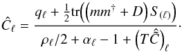 \appendix \setcounter{section}{2} \begin{equation} \label{eq:rec-C} \hat{C}_\ell = \frac{q_\ell + \frac{1}{2}\mathrm{tr}{\left( \left( mm^{\dagger} + D \right) S_{(\ell)} \right)}}{\rho_\ell/2 + \alpha_\ell - 1 + \left(T\hat{\tilde{C}}\right)_\ell}\cdot \end{equation}