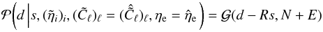 \appendix \setcounter{section}{2} \begin{equation} \mathcal{P}{\left( d \left| s, (\tilde{\eta}_i)_i, (\tilde{C}_\ell)_\ell = (\hat{\tilde{C}}_\ell)_\ell, \eta_\mathrm{e} = \hat{\eta}_\mathrm{e} \right.\right)} = \mathcal{G}{\left(d-Rs,N+E\right)} \end{equation}
