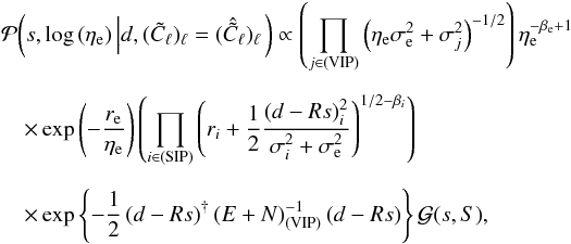 \appendix \setcounter{section}{2} \begin{eqnarray} && \mathcal{P}{\left(s, \log{\left(\eta_\mathrm{e}\right)} \left| d, (\tilde{C}_\ell)_\ell = (\hat{\tilde{C}}_\ell)_\ell \right. \right)} \propto \left( \prod_{j\in\mathrm{(VIP)}} \left(\eta_\mathrm{e} \sigma_\mathrm{e}^2 + \sigma_j^2 \right)^{-1/2} \right) \eta_\mathrm{e}^{-\beta_\mathrm{e} + 1} \notag\\[2mm] &&\quad\times \exp{\left(-\frac{r_\mathrm{e}}{\eta_\mathrm{e}}\right)} \left( \prod_{i\in\mathrm{(SIP)}} \left( r_i + \frac{1}{2} \frac{(d-Rs)_i^2}{\sigma_i^2 + \sigma_\mathrm{e}^2} \right)^{1/2 - \beta_i} \right) \nonumber\\[2mm] && ~~~~\times \exp{\left\{-\frac{1}{2} \left( d - Rs \right)^{\dagger} \left(E + N\right)_{\mathrm{(VIP)}}^{-1} \left( d - Rs \right)\right\}} \, \mathcal{G}{\left(s,S\right)}, \end{eqnarray}