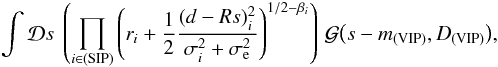 \appendix \setcounter{section}{2} \begin{eqnarray} \int\mathcal{D}s ~ \left( \prod_{i\in\mathrm{(SIP)}} \left( r_i + \frac{1}{2} \frac{(d-Rs)_i^2}{\sigma_i^2 + \sigma_\mathrm{e}^2} \right)^{1/2 - \beta_i} \right) \, \mathcal{G}{\left(s - m_{\mathrm{(VIP)}},D_{\mathrm{(VIP)}}\right)}, \end{eqnarray}