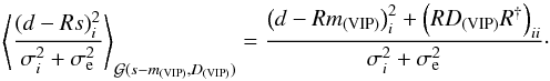 \appendix \setcounter{section}{2} \begin{equation} \left< \frac{(d - Rs)_i^2}{\sigma_i^2 + \sigma_\mathrm{e}^2} \right>_{\mathcal{G}{(s - m_{\mathrm{(VIP)}},D_{\mathrm{(VIP)}})}} = \frac{\left(d - Rm_{\mathrm{(VIP)}}\right)_i^2 + \left(RD_{\mathrm{(VIP)}}R^{\dagger}\right)_{ii}}{\sigma_i^2 + \sigma_\mathrm{e}^2}\cdot \end{equation}