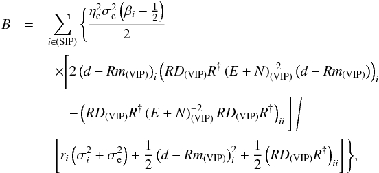\appendix \setcounter{section}{2} \begin{eqnarray} B &= & \sum_{i\in\mathrm{(SIP)}} \Bigg\{ \frac{\eta_\mathrm{e}^2\sigma_\mathrm{e}^2 \left(\beta_i - \frac{1}{2}\right)}{2} \nonumber\\ && ~~\times \Bigg[2 \left(d - Rm_{\mathrm{(VIP)}}\right)_i \left( RD_{\mathrm{(VIP)}}R^{\dagger} \left(E + N\right)_{\mathrm{(VIP)}}^{-2} \left(d - Rm_{\mathrm{(VIP)}}\right) \right)_i \nonumber \\ && ~~~~~~ - \left( RD_{\mathrm{(VIP)}}R^{\dagger} \left(E + N\right)_{\mathrm{(VIP)}}^{-2} RD_{\mathrm{(VIP)}}R^{\dagger} \right)_{ii} \Bigg] ~\Bigg/ \nonumber \\ && ~~\left[r_i \left( \sigma_i^2 + \sigma_\mathrm{e}^2 \right) + \frac{1}{2} \left(d - Rm_{\mathrm{(VIP)}}\right)_i^2 + \frac{1}{2} \left(RD_{\mathrm{(VIP)}}R^{\dagger}\right)_{ii} \right] \Bigg\}, \end{eqnarray}