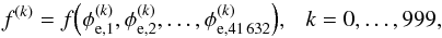 \appendix \setcounter{section}{4} \begin{equation} f^{(k)} = f{\left( \phi_{\mathrm{e},1}^{(k)}, \phi_{\mathrm{e},2}^{(k)}, \dots, \phi_{\mathrm{e},41\,632}^{(k)} \right)}, ~~~ k = 0,\dots,999, \end{equation}
