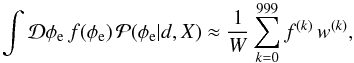 \appendix \setcounter{section}{4} \begin{equation} \int \mathcal{D}\phi_\mathrm{e} \, f{(\phi_\mathrm{e})} \, \mathcal{P}{(\phi_\mathrm{e}|d,X)} \approx \frac{1}{W} \sum_{k=0}^{999} f^{(k)} \, w^{(k)}, \end{equation}