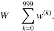 \appendix \setcounter{section}{4} \begin{equation} W = \sum_{k=0}^{999} w^{(k)}. \end{equation}