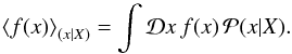 \begin{equation} \left< f(x) \right>_{(x|X)} = \int\mathcal{D}x \, f(x) \, \mathcal{P}(x|X). \end{equation}
