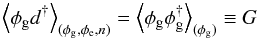 \begin{equation} \left<\phi_\mathrm{g} d^{\dagger}\right>_{(\phi_\mathrm{g},\phi_\mathrm{e},n)} = \left<\phi_\mathrm{g} \phi_\mathrm{g}^{\dagger}\right>_{(\phi_\mathrm{g})} \equiv G \end{equation}