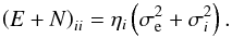 \begin{equation} \label{eq:exandnoisebaddata} \left(E + N\right)_{ii} = \eta_i \left(\sigma_\mathrm{e}^2 + \sigma_i^2\right). \end{equation}
