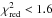 \hbox{$\chi_{\rm red}^2 < 1.6 $}
