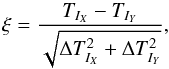 \begin{equation} \xi = \frac{T_{I_X} - T_{I_Y}}{\sqrt{\Delta T_{I_X}^2 + \Delta T_{I_Y}^2}}, \end{equation}