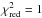 \hbox{$\chi^2_{\rm red} = 1$}