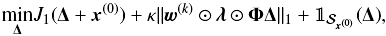 \begin{equation} \underset{\bm{\Delta}}\min J_1(\bm{\Delta}+\vec{x}^{(0)}) +\kappa\|\vec{w}^{(k)}\odot\bm{\lambda}\odot\bm{\Phi}\bm{\Delta}\|_1 + \mathbb{1}_{\mathcal{S}_{\vec{x}^{(0)}}}(\bm{\Delta}), \label{sr_sp_rw} \end{equation}