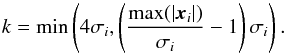 \begin{equation} k = \min\left(4\sigma_i,\left(\frac{\max(|\vec{x}_i|)}{\sigma_i}-1\right)\sigma_i\right). \end{equation}