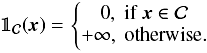 \appendix \setcounter{section}{2} \begin{equation} \mathbb{1}_{\mathcal{C}}(\vec{x}) = \left\lbrace \begin{matrix} 0, \; \text{if} \; \vec{x} \in \mathcal{C} \\ +\infty, \; \text{otherwise}. \end{matrix}\right.\ \end{equation}