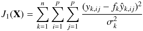 \begin{equation} J_1(\mathbf{X}) = \sum_{k=1}^n\sum_{i=1}^p\sum_{j=1}^p\frac{(y_{k,ij}-f_k \hat{y}_{k,ij})^2}{\sigma_k^2} \label{psfex_cost} \end{equation}