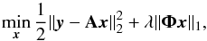 \begin{equation} \min_{\vec{x}} \frac{1}{2}\|\vec{y} - \mathbf{A}\vec{x}\|_2^2 + \lambda\|\boldsymbol{\Phi}\vec{x}\|_1, \label{analys_prior} \end{equation}