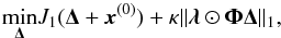 \begin{equation} \underset{\bm{\Delta}}\min J_1(\bm{\Delta}+\vec{x}^{(0)}) +\kappa\|\bm{\lambda}\odot\bm{\Phi}\bm{\Delta}\|_1, \label{sr_sp1} \end{equation}