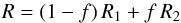 \begin{equation} R = (1-f)\,R_1+f\,R_2 \end{equation}