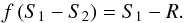 \begin{equation} \label{Eq3} f\,(S_1-S_2) = S_1-R . \end{equation}