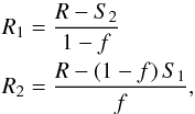 \begin{eqnarray} R_1& =& \frac{\d R-S_2}{\d 1-f}\nonumber\\ R_2 &= &\frac{\d R-(1-f)\,S_1}{\d f} , \end{eqnarray}