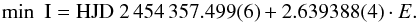 \begin{equation} \textrm{min~ I} = \textrm{HJD}~ 2\,454\,357.499(6) + 2.639388(4) \cdot E . \end{equation}