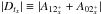 \hbox{$\vert{D}_{t_x}\vert\equiv\vert{A}_{12^+_x}+{A}_{02^+_x}\vert$}