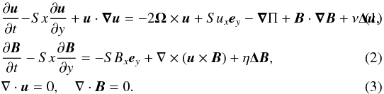 \begin{eqnarray} \label{velocity_eq} &&\frac{\partial{\vec{u}}}{\partial{t}}\!-\!Sx\frac{\partial{\vec{u}}}{\partial{y}}+\vec{u}\cdot\vec{\nabla u} = -2\vec{\Omega}\times\vec{u}+Su_x\vec{e}_y-\vec{\nabla}\Pi+\vec{B}\cdot\vec{\nabla B}+\nu\vec{\Delta u}, \\ \label{magnetic_eq} &&\frac{\partial{\vec{B}}}{\partial{t}}-Sx\frac{\partial{\vec{B}}}{\partial{y}} = -SB_x\vec{e}_y+\nabla\times(\vec{u}\times\vec{B})+\eta\vec{\Delta B}, \\ \label{div} &&\nabla \cdot\vec{u}=0, \quad \nabla\cdot\vec{B}=0. \end{eqnarray}