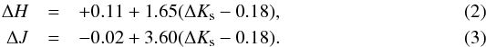 \begin{eqnarray} \Delta H &=& +0.11 + 1.65( \Delta K_{\rm s} - 0.18), \\ \Delta J &=& -0.02 + 3.60( \Delta K_{\rm s} - 0.18). \end{eqnarray}