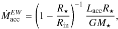 \begin{equation} \dot M_{\rm acc}^{EW} = \left(1 - \frac{R_\star}{R_{\rm in}}\right)^{-1} \frac{L_{\rm acc} R_\star}{G M_\star}, \label{eq:Hartmann} \end{equation}