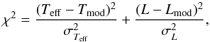 \begin{equation} \label{eq:HR_mass} \chi^2 = \frac{(T_{\rm eff}-T_{\rm mod})^{2}}{\sigma_{T_{\rm eff}}^2} +\frac{(L-L_{\rm mod})^{2}}{\sigma_{L}^2} , \end{equation}