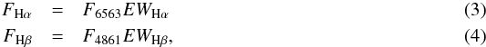 \begin{eqnarray} F_{\rm H\alpha} & = & F_{6563}EW_{\rm H\alpha} \\ F_{\rm H\beta} & = & F_{4861}EW_{\rm H\beta}, \label{eq:Fha_Fhb} \end{eqnarray}