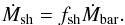 \begin{eqnarray} \dot{M}_{\rm sh} = f_{\rm sh}\dot{M}_{\rm bar} . \label{hot_cosmo_acc} \end{eqnarray}