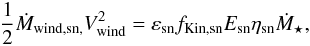 \begin{eqnarray} \dfrac{1}{2}\dot{M}_{\rm wind,sn,}V_{\rm wind}^2 = \varepsilon_{\rm sn}f_{\rm Kin,sn}E_{\rm sn}\eta_{\rm sn}\dot{M}_{\star} , \label{sn_energy_conservation} \end{eqnarray}