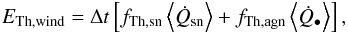 \begin{eqnarray} E_{\rm Th,wind} = \Delta t\left[f_{\rm Th,sn}\left<\dot{Q}_{\rm sn}\right> + f_{\rm Th,agn}\left<\dot{Q}_{\BH}\right>\right] , \label{Ethwind} \end{eqnarray}