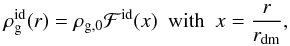 \begin{eqnarray} \rho_{\rm g}^{\rm id}(r) = \rho_{\rm g,0}\mathcal{F}^{\rm id}(x)~~\mbox{with}~~x=\frac{r}{r_{\rm dm}}, \label{rhog0} \end{eqnarray}