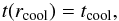 \begin{eqnarray} t(r_{\rm cool}) = t_{\rm cool} \label{cooling_radius_equation} , \end{eqnarray}