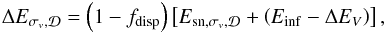 \begin{eqnarray} \Delta E_{\sigma_v,\Disc} = \left(1-f_{\rm disp}\right)\left[E_{{\rm sn},\sigma_v,\Disc} + \left(E_{\rm inf}-\Delta E_{V}\right)\right] , \label{dEsv} \end{eqnarray}