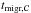 \hbox{$t_{\rm migr,\Clumps}$}