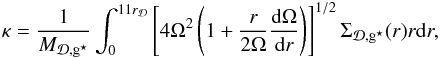 \begin{eqnarray} \kappa = \dfrac{1}{M_{\Disc,\sfg}}\int_0^{11r_{\Disc}}\left[4\Omega^2\left(1+\dfrac{r}{2\Omega}\dfrac{{\rm d}\Omega}{{\rm d}r}\right)\right]^{1/2}\Sigma_{\Disc,\sfg}(r)r{\rm d}r, \label{kappa} \end{eqnarray}