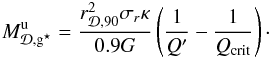 \begin{eqnarray} M_{\Disc,\sfg}^{\rm u} = \dfrac{r_{\Disc,90}^2\sigma_r\kappa}{0.9G}\left(\dfrac{1}{Q'} - \dfrac{1}{Q_{\rm crit}}\right)\cdot \label{unstable_mass_2} \end{eqnarray}