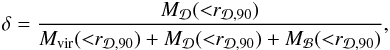 \begin{eqnarray} \delta = \dfrac{M_{\Disc}({<}r_{\Disc,90})}{M_{\rm vir}({<}r_{\Disc,90}) + M_{\Disc}({<}r_{\Disc,90}) + M_{\Bulge}({<}r_{\Disc,90})} , \label{delta} \end{eqnarray}